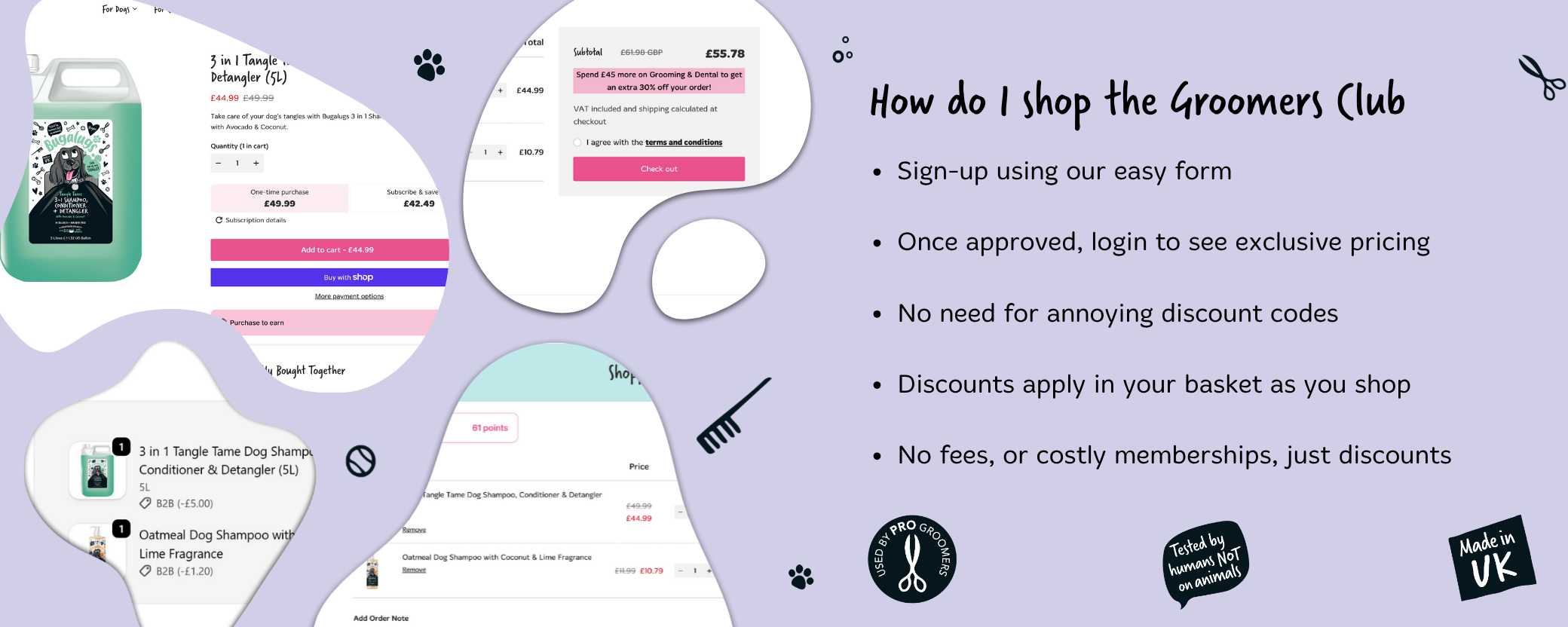 Sign-up using our easy form.

Once approved, login to see exclusive pricing.

No need for annoying discount codes.

Discounts apply in your basket as you shop.

No fees, or costly memberships, just discounts.